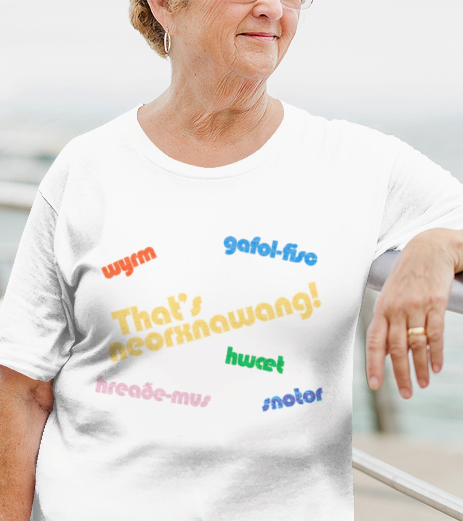 That's Neorxnawang Wyrm Gafol Fisc Hwæt Hreaðe Mus Snotor T-Shirt