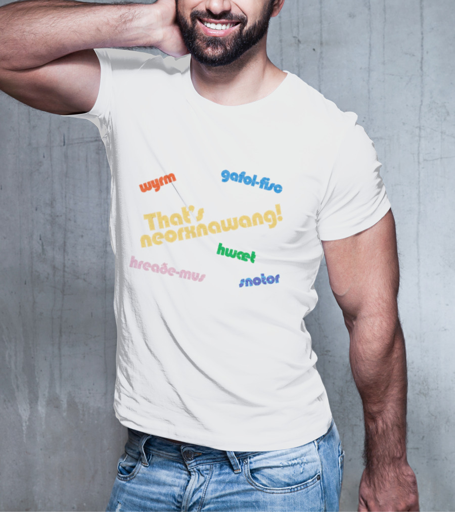 That's Neorxnawang Wyrm Gafol Fisc Hwæt Hreaðe Mus Snotor T-Shirt