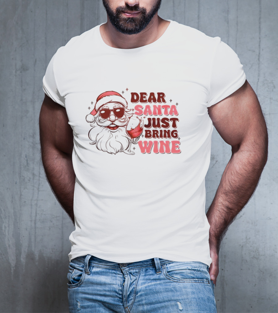 Dear Santa Just Bring Wine Funny Santa Christmas T-Shirt