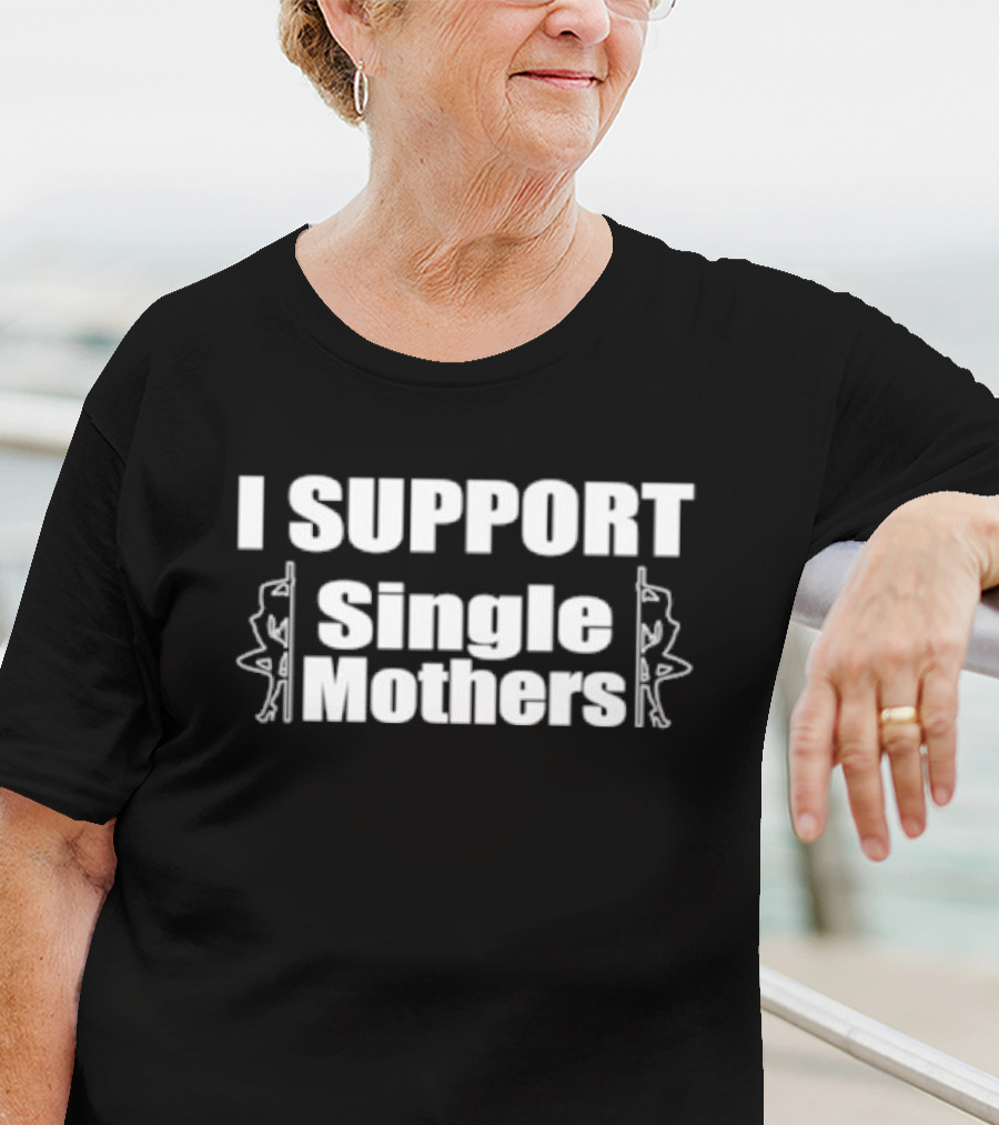 I SUPPORT Single Mothers - Pole Dancer T-Shirt