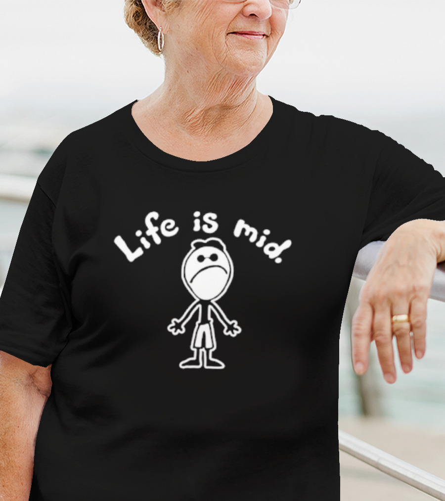 Life Is Mid Sad Stick Figure T-Shirt