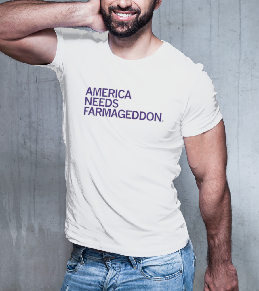 America Needs Farmageddon T-Shirt
