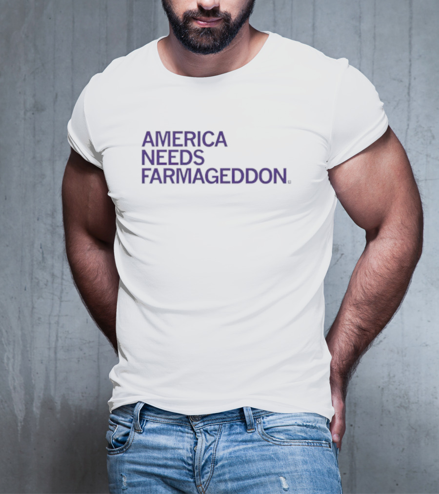 America Needs Farmageddon T-Shirt