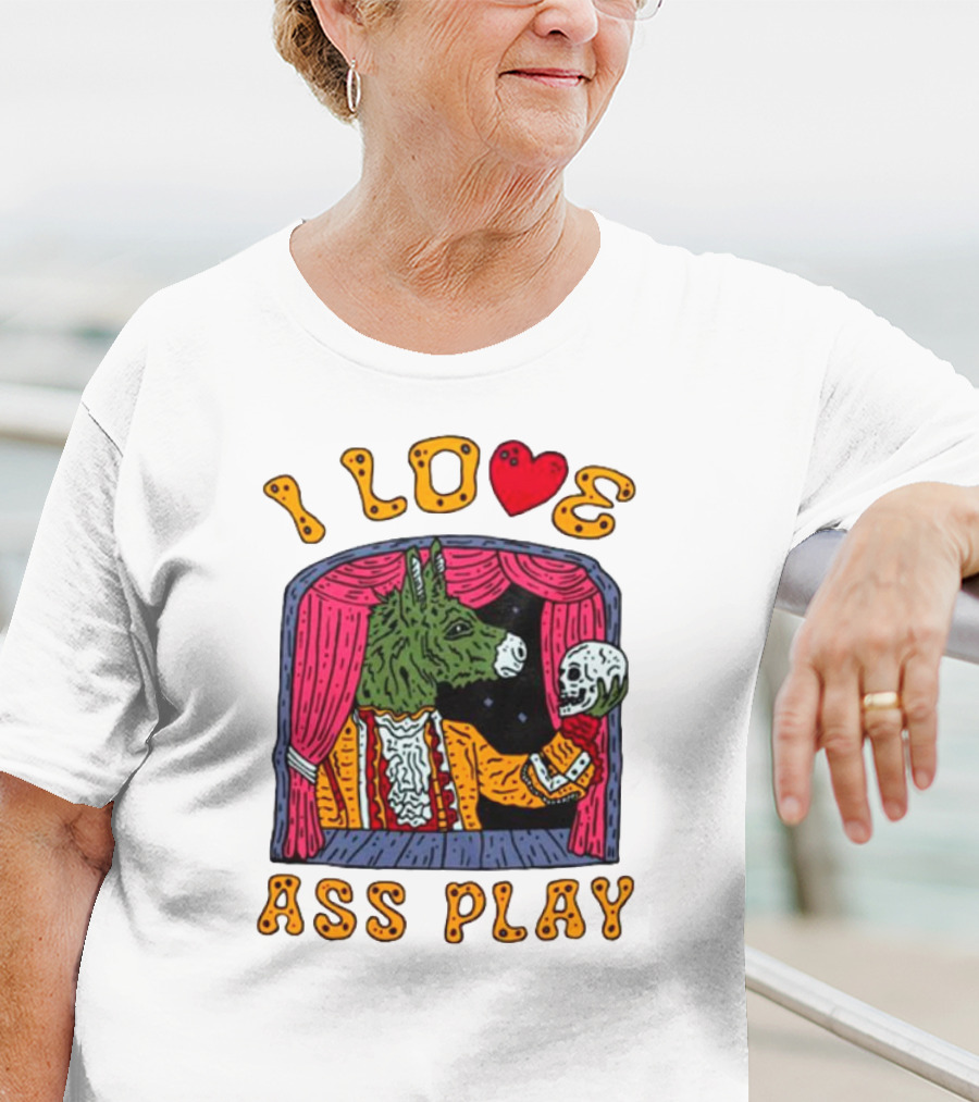 I Love Ass Play Donkey Theater Scene With Skull T-Shirt