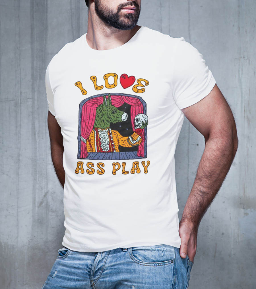 I Love Ass Play Donkey Theater Scene With Skull T-Shirt