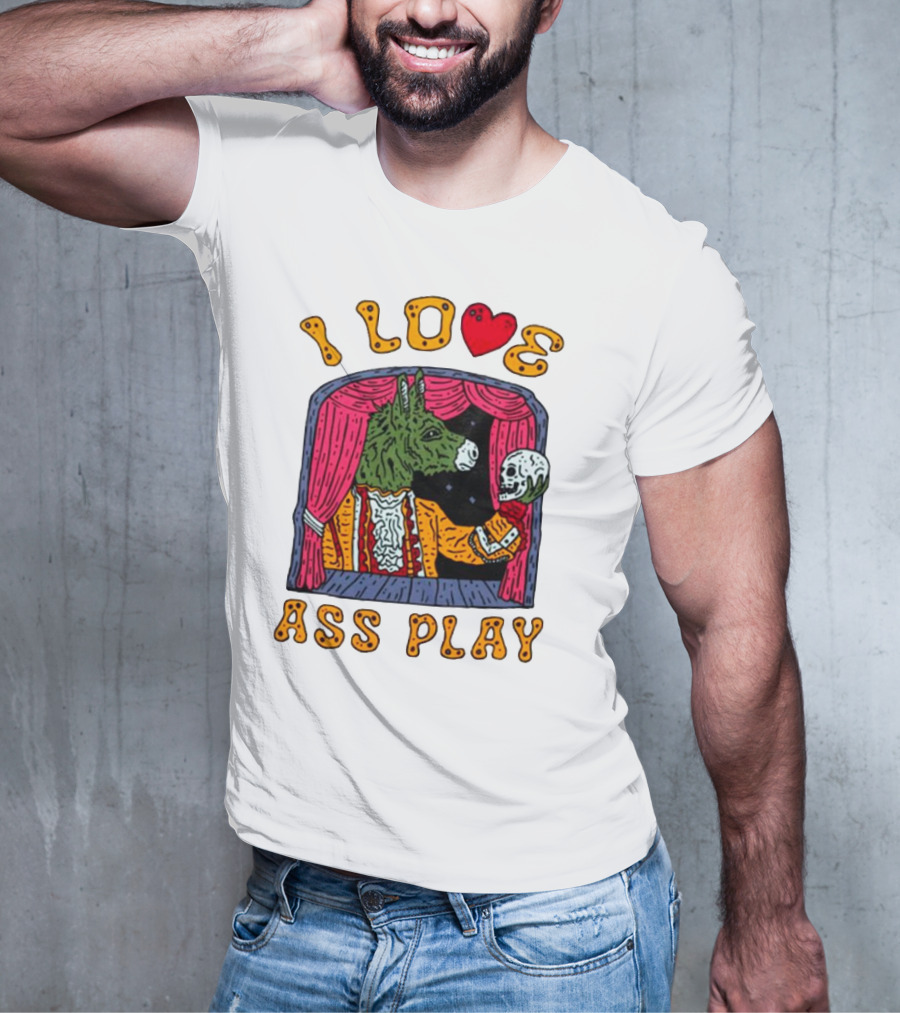 I Love Ass Play Donkey Theater Scene With Skull T-Shirt