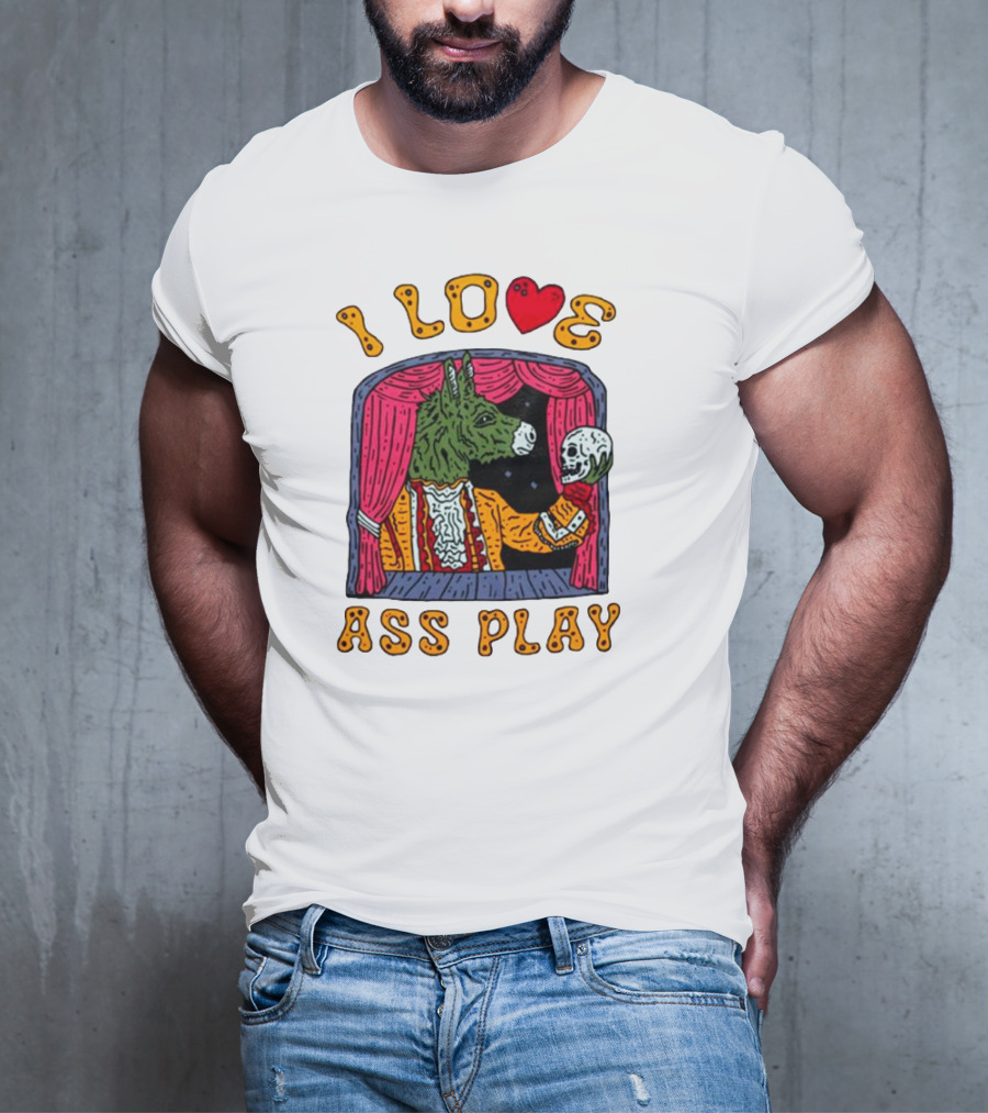 I Love Ass Play Donkey Theater Scene With Skull T-Shirt