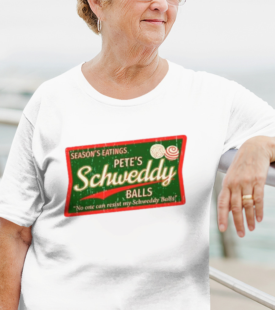 Season's Eatings Pete's Schweddy Balls No One Can Resist My Schweddy Balls T-Shirt