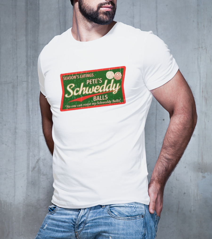 Season's Eatings Pete's Schweddy Balls No One Can Resist My Schweddy Balls T-Shirt