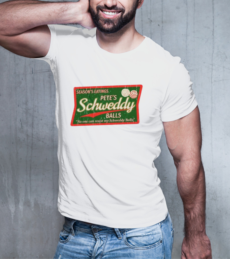 Season's Eatings Pete's Schweddy Balls No One Can Resist My Schweddy Balls T-Shirt