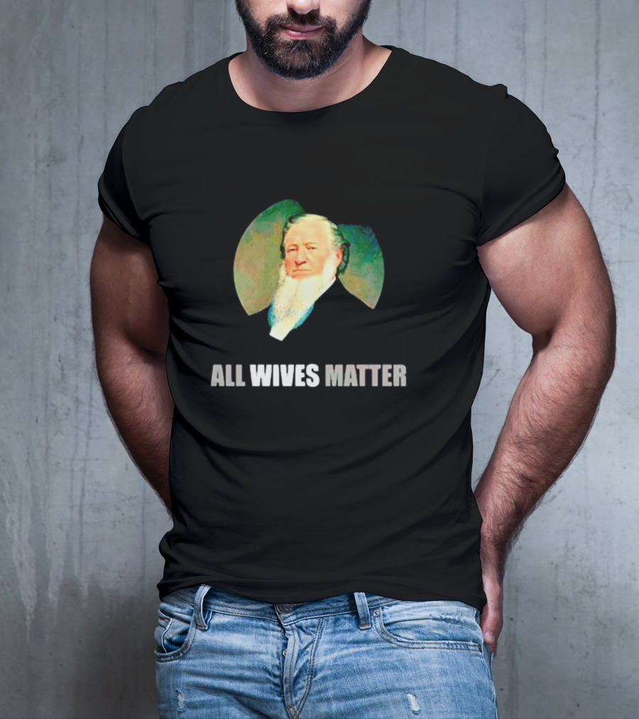 Brigham Young Portrait All Wives Matter T-Shirt