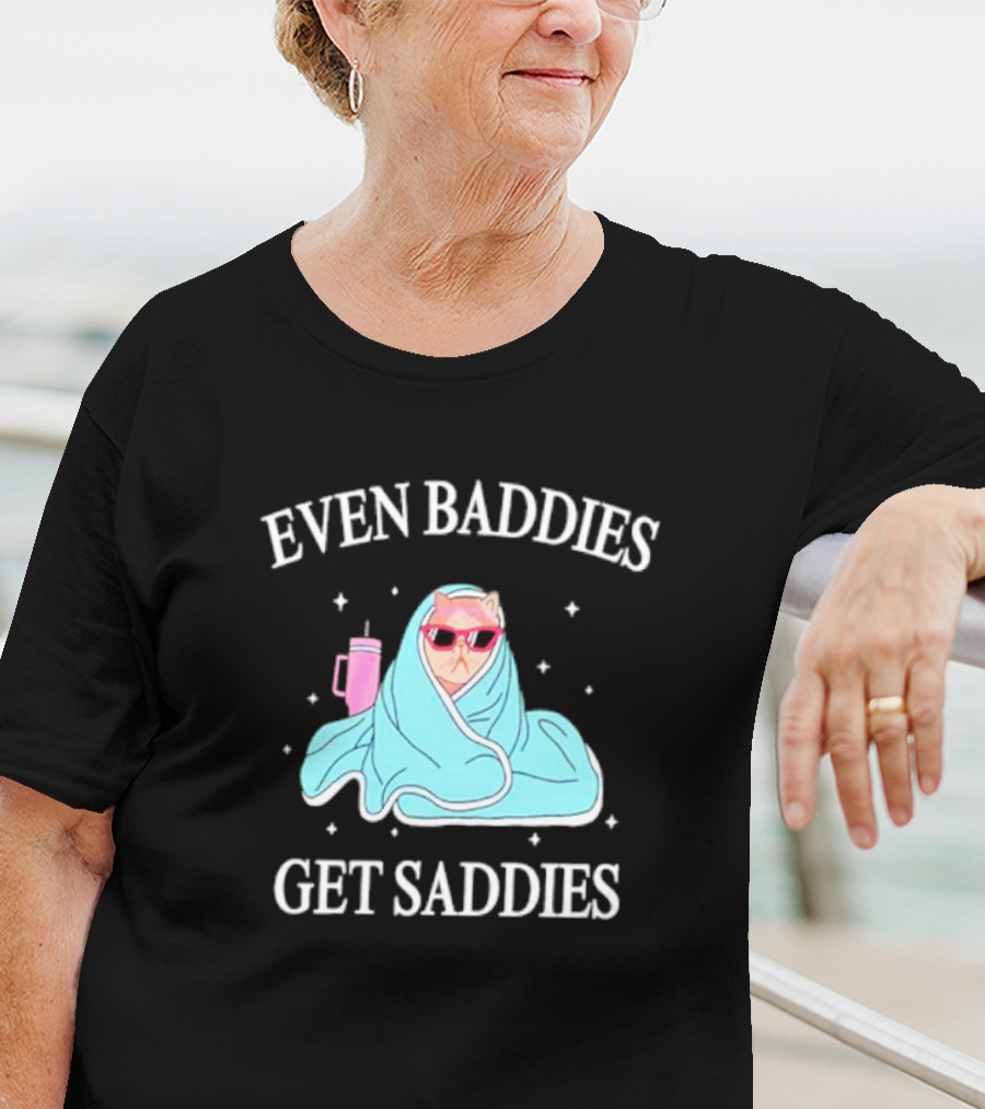Even Baddies Get Saddies Cat With Sunglasses And Blanket T-Shirt