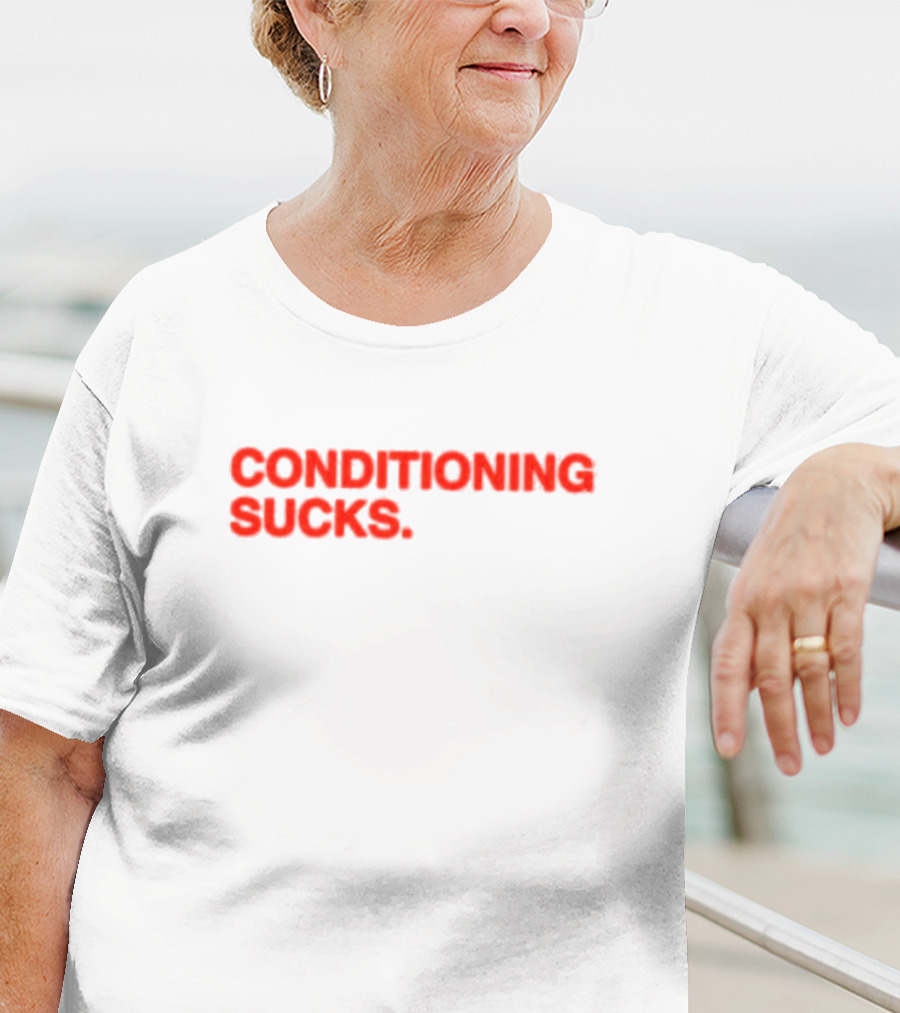 CONDITIONING SUCKS T-Shirt