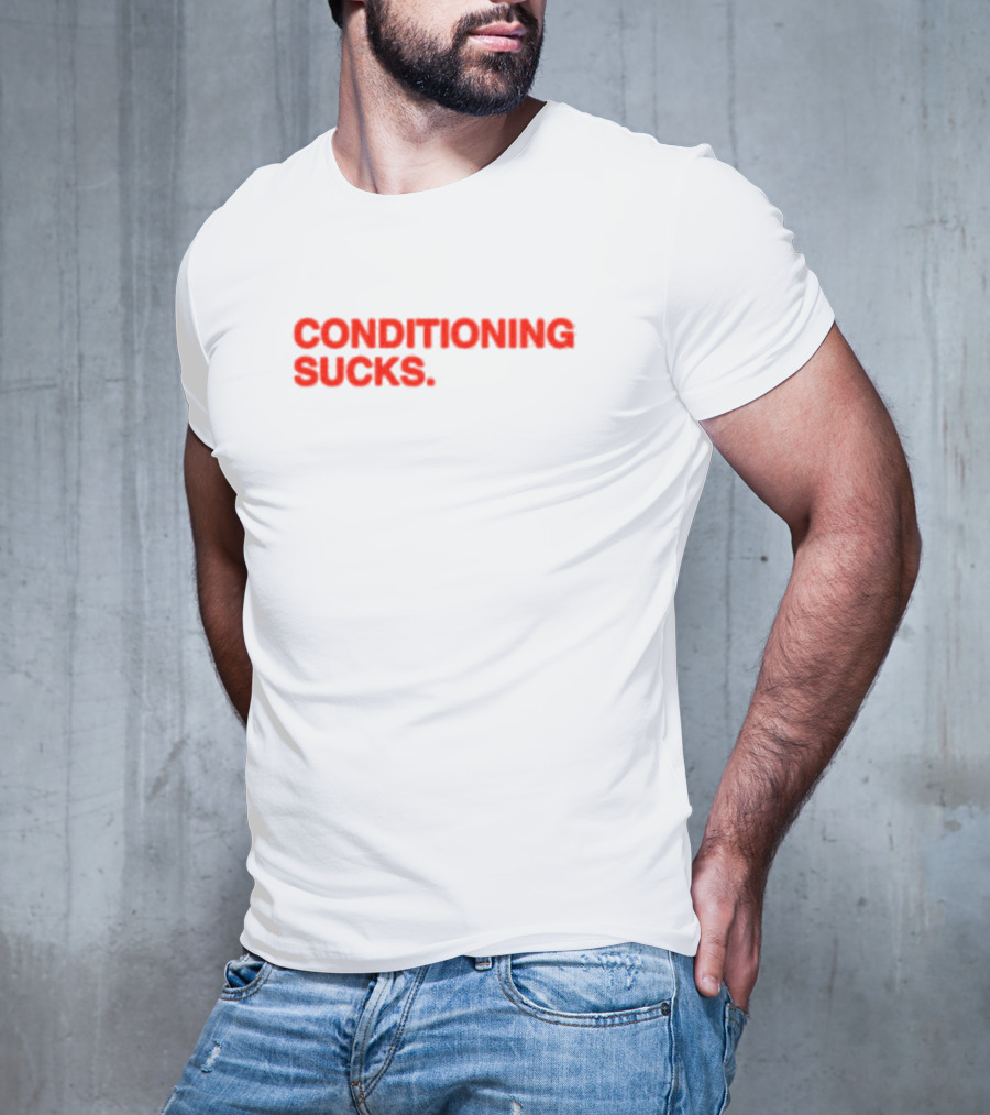 CONDITIONING SUCKS T-Shirt