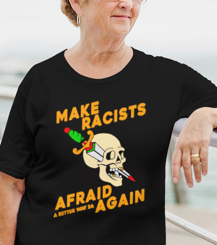 Make Racists Afraid Again Skull Sword A Better Way 2A T-Shirt