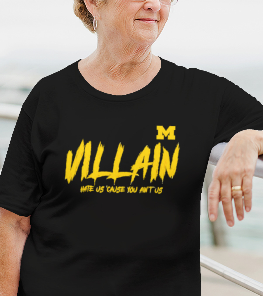 Villain Michigan M Hate Us 'Cause You Ain't Us T-Shirt