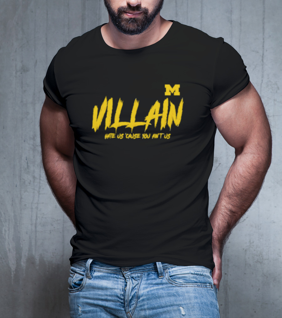 Villain Michigan M Hate Us 'Cause You Ain't Us T-Shirt