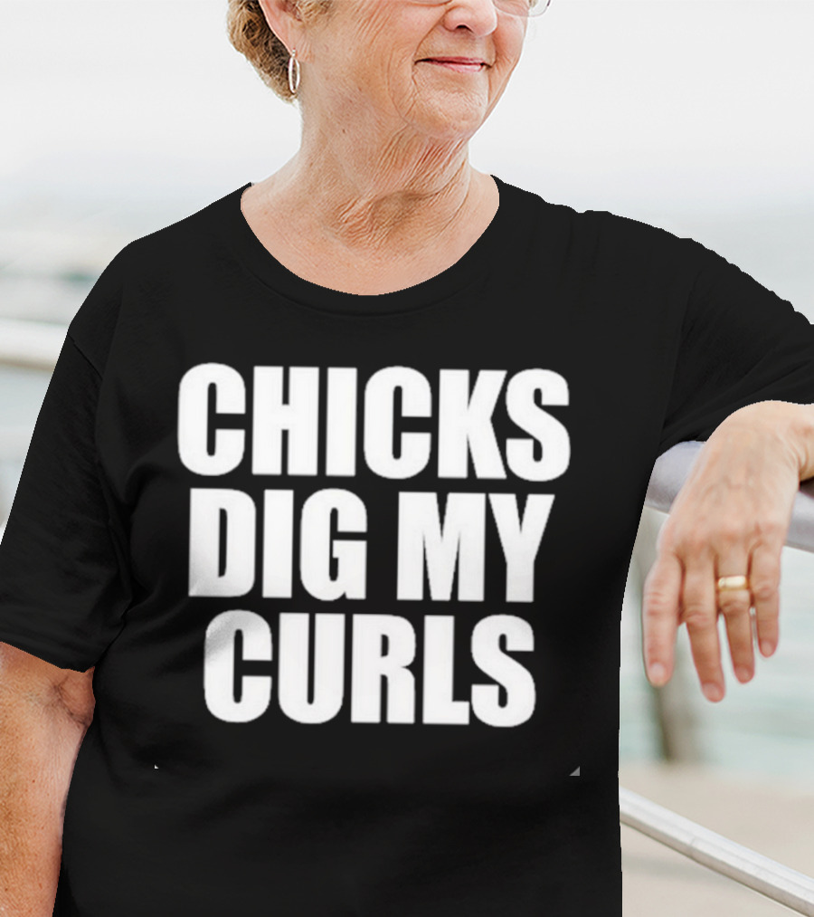 Chicks Dig My Curls Inspirational T-Shirt