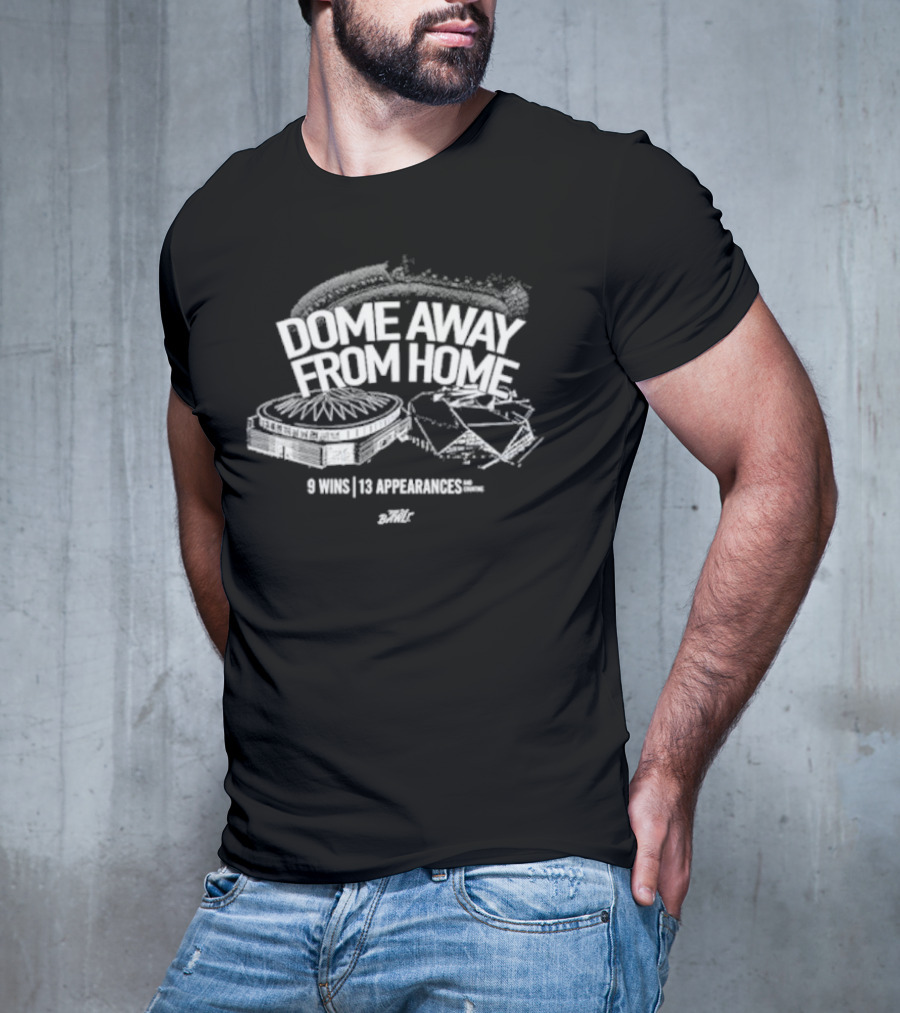 Dome Away From Home 9 Wins 13 Appearances DomeOC T-Shirt