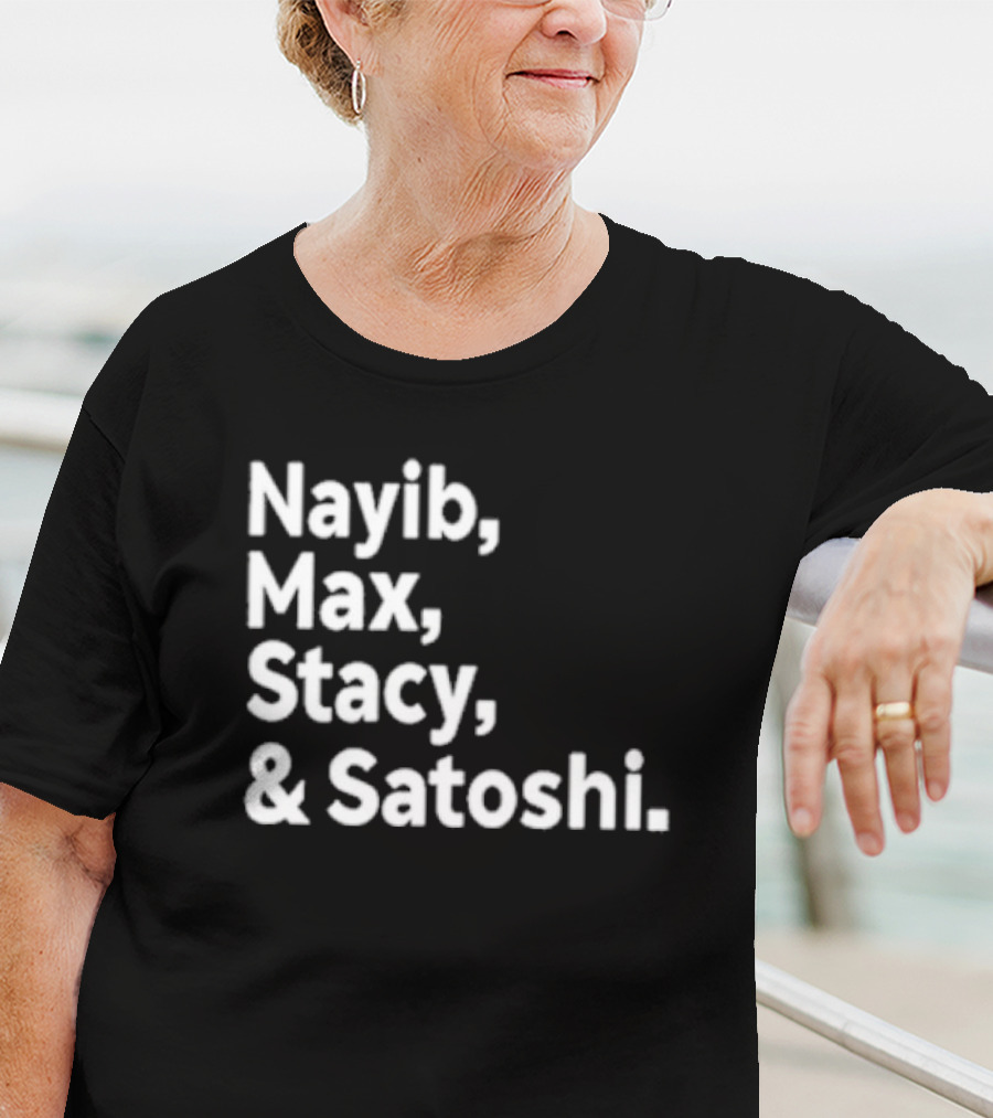 Nayib Max Stacy Satoshi Bitcoin Crypto Enthusiasts T-Shirt