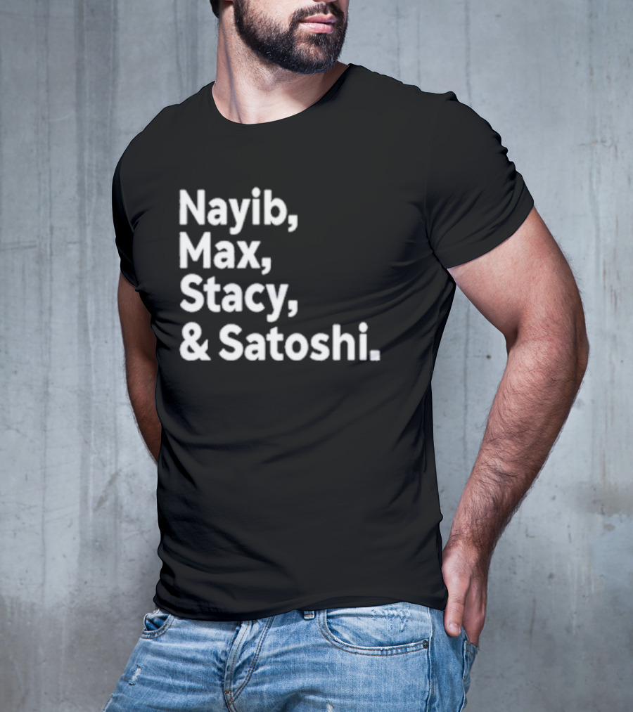 Nayib Max Stacy Satoshi Bitcoin Crypto Enthusiasts T-Shirt