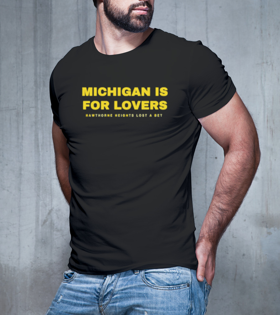 Michigan Is For Lovers Hawthorne Heights Lost A Bet T-Shirt