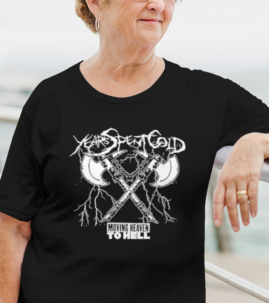 Years Spent Cold Moving Heaven To Hell Axes T-Shirt