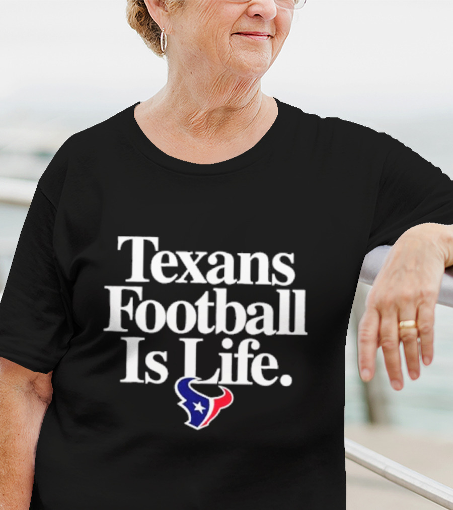 Texans Football Is Life Houston Texans T-Shirt