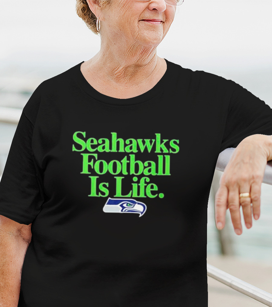 Seahawks Football Is Life Seattle Seahawks T-Shirt