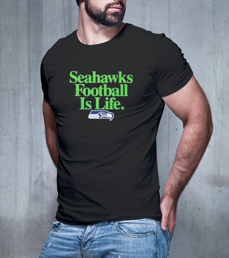 Seahawks Football Is Life Seattle Seahawks T-Shirt