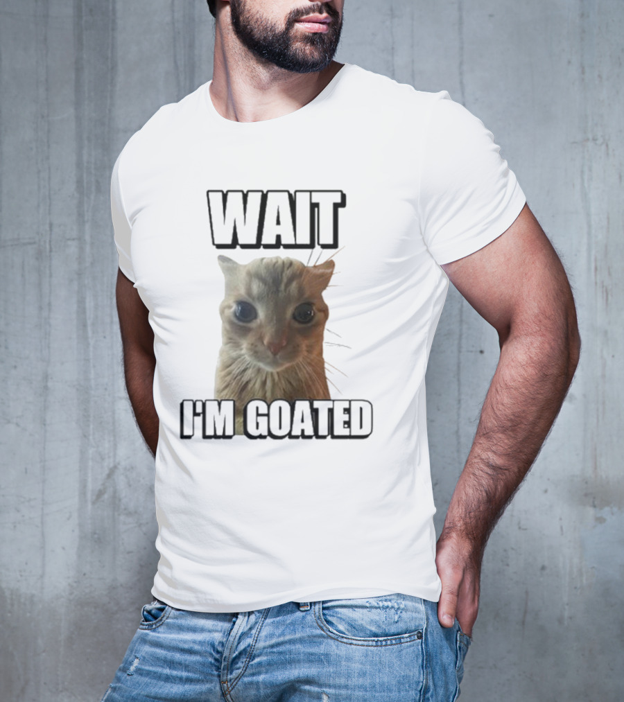 WAIT I'M GOATED Cat Meme Face T-Shirt