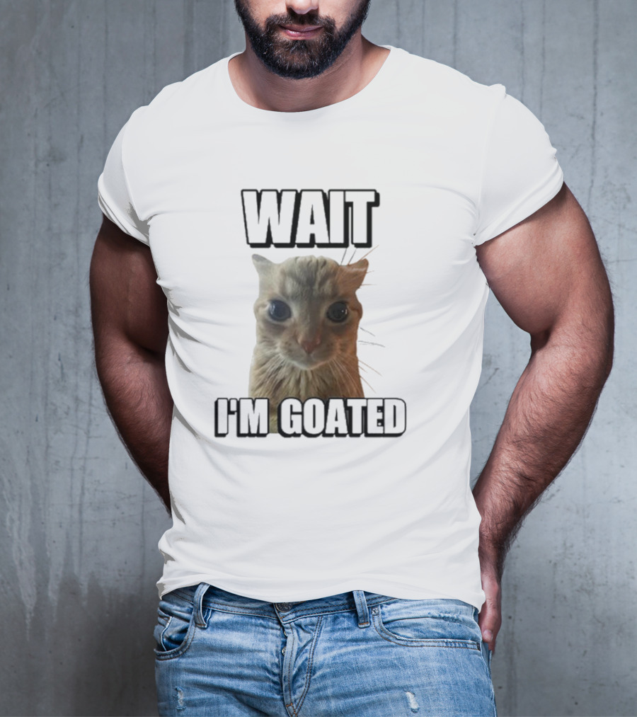 WAIT I'M GOATED Cat Meme Face T-Shirt