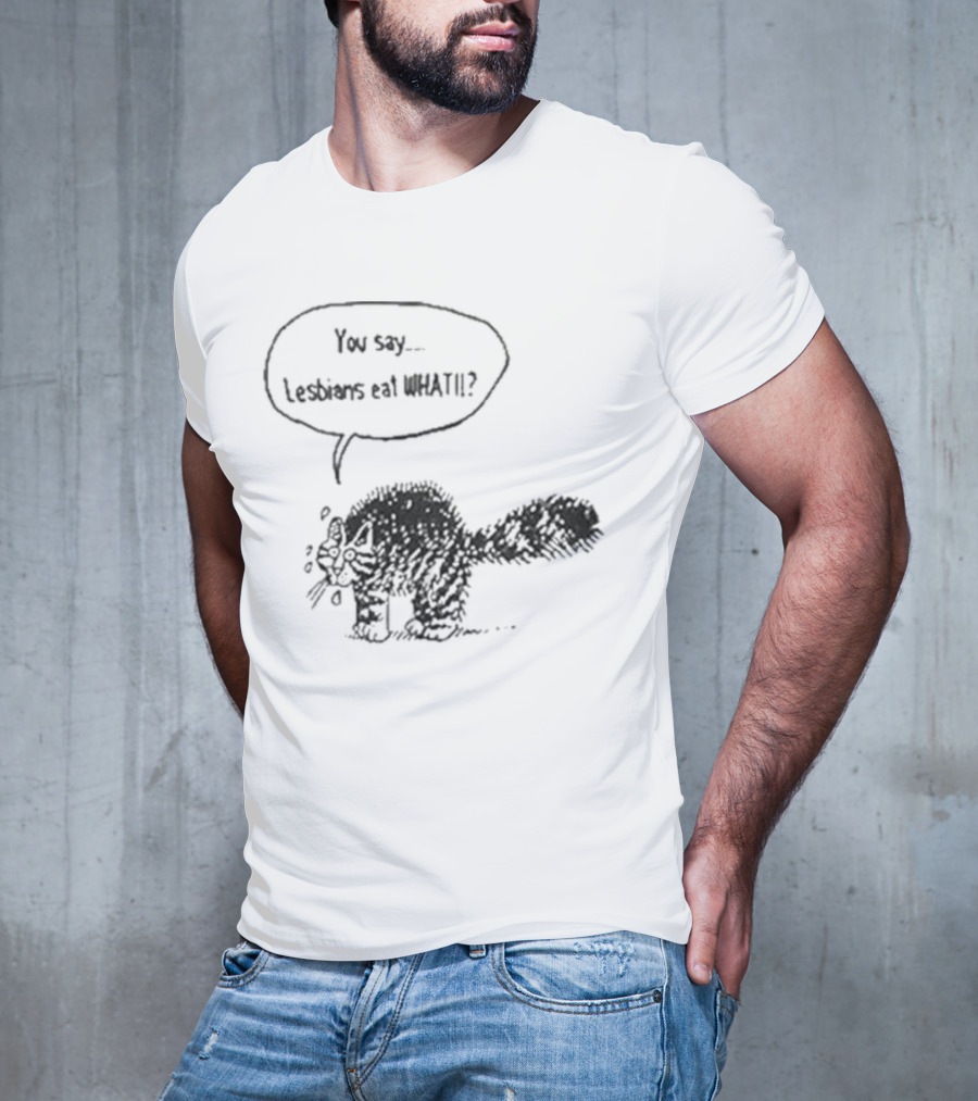 You Say Lesbians Eat What Cat Speech Bubble Drawing T-Shirt