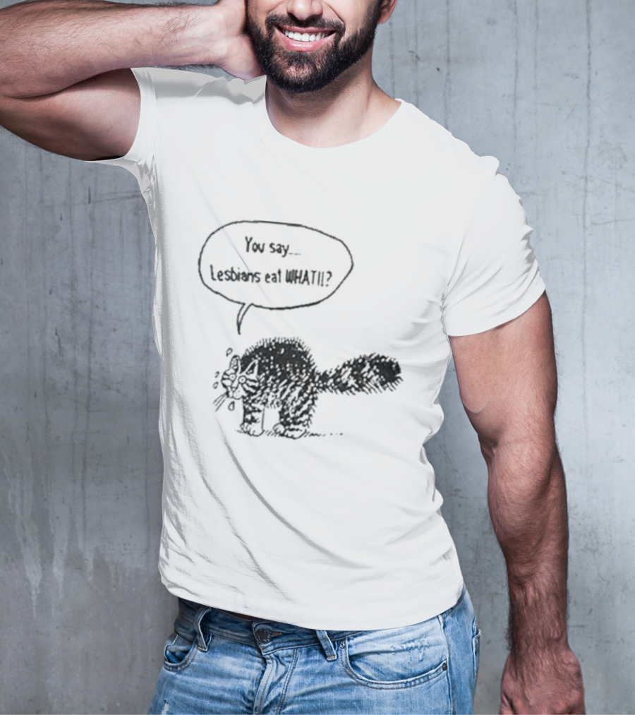 You Say Lesbians Eat What Cat Speech Bubble Drawing T-Shirt
