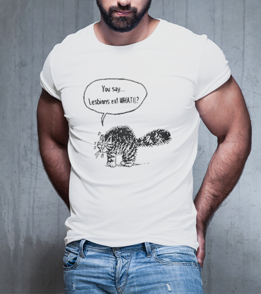 You Say Lesbians Eat What Cat Speech Bubble Drawing T-Shirt