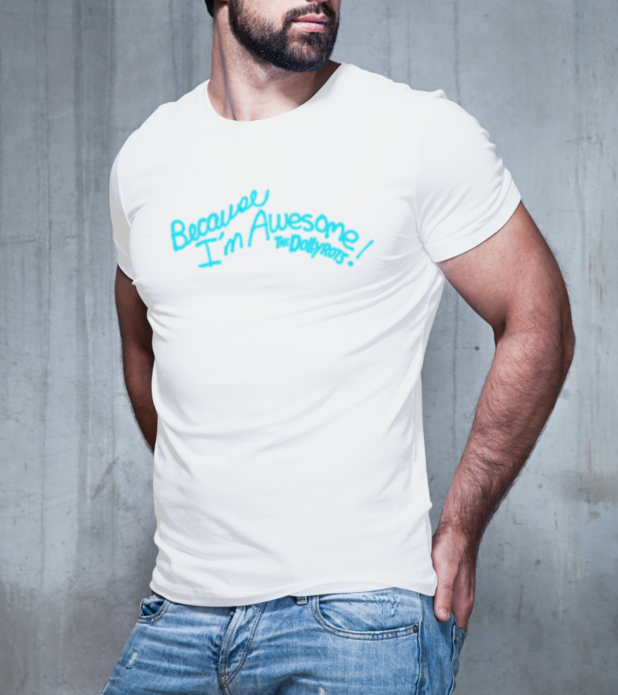 Because I'm Awesome The Dollyrots Band Official Merchandise T-Shirt