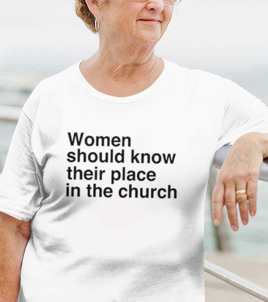 Women Should Know Their Place In The Church Black T-Shirt