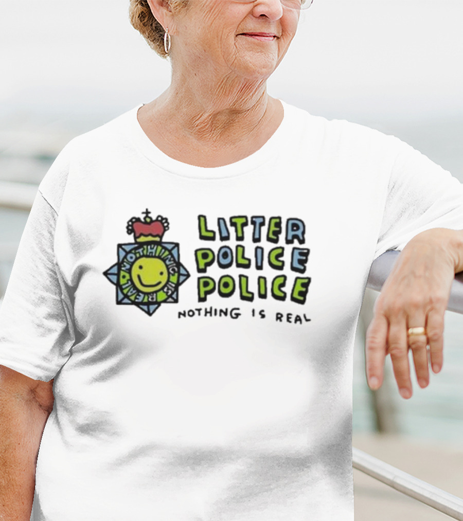 Zoebread Litter Police Smiley Badge Nothing Is Real T-Shirt
