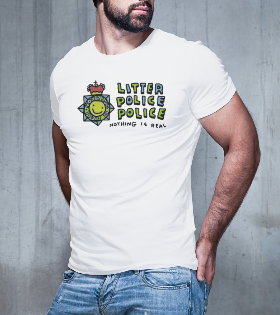 Zoebread Litter Police Smiley Badge Nothing Is Real T-Shirt