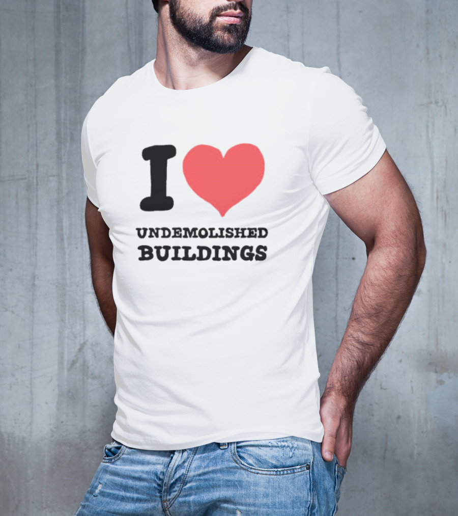 I Heart Undemolished Buildings T-Shirt