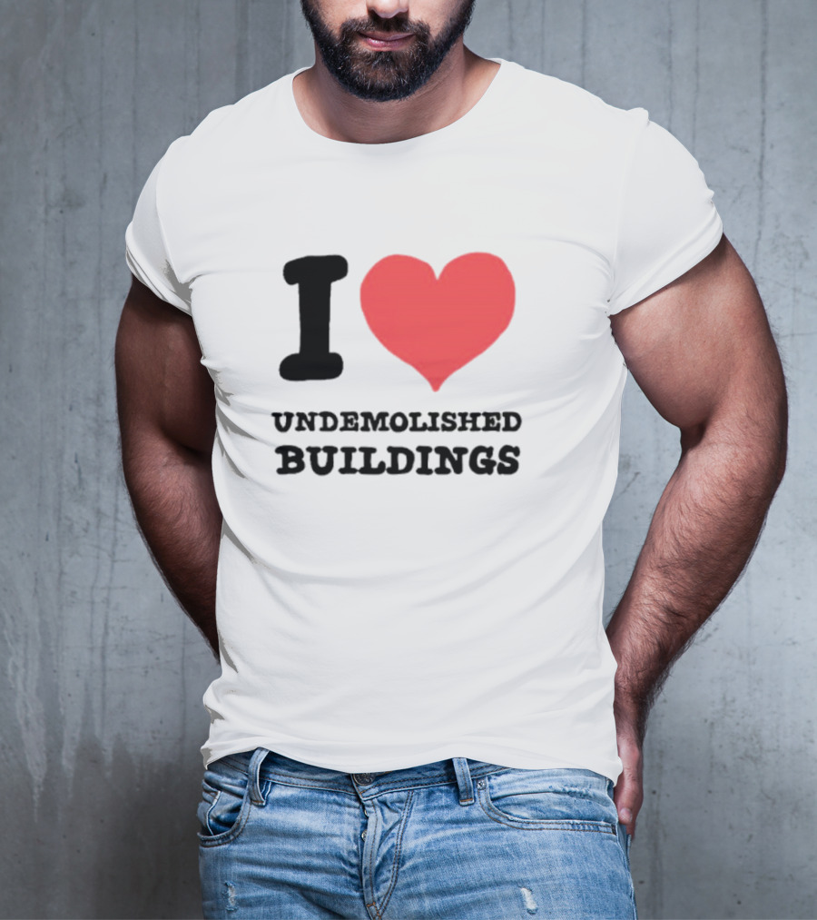 I Heart Undemolished Buildings T-Shirt