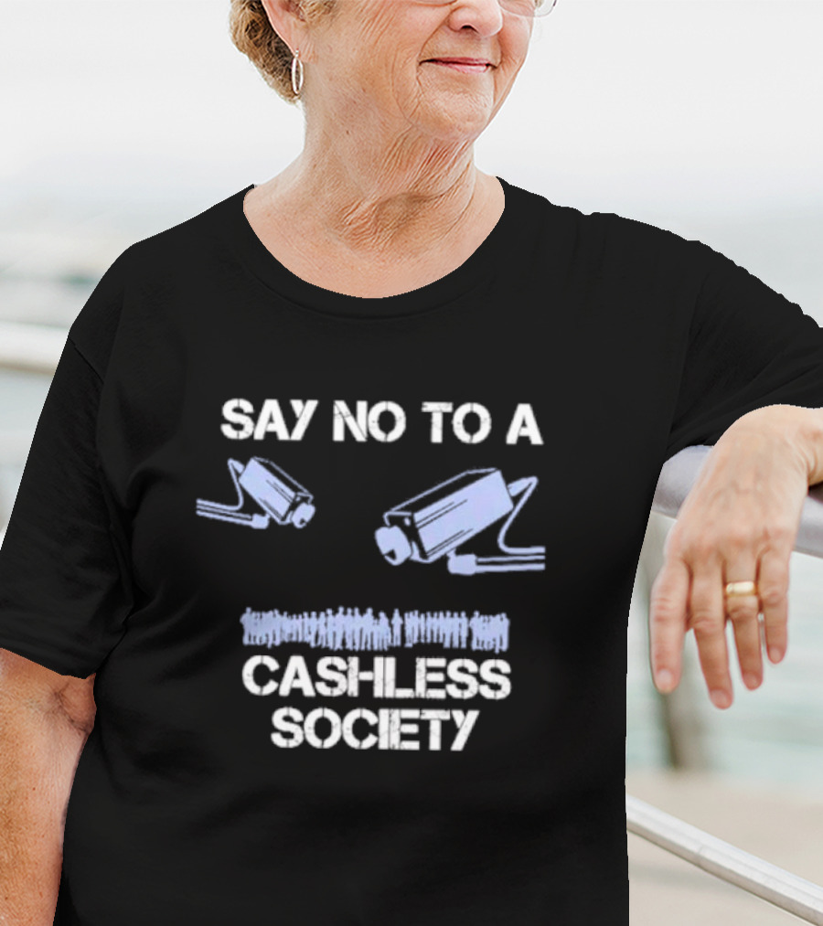 SAY NO TO A CASHLESS SOCIETY SURVEILLANCE CAMERAS WITH PEOPLE ICONS T-Shirt