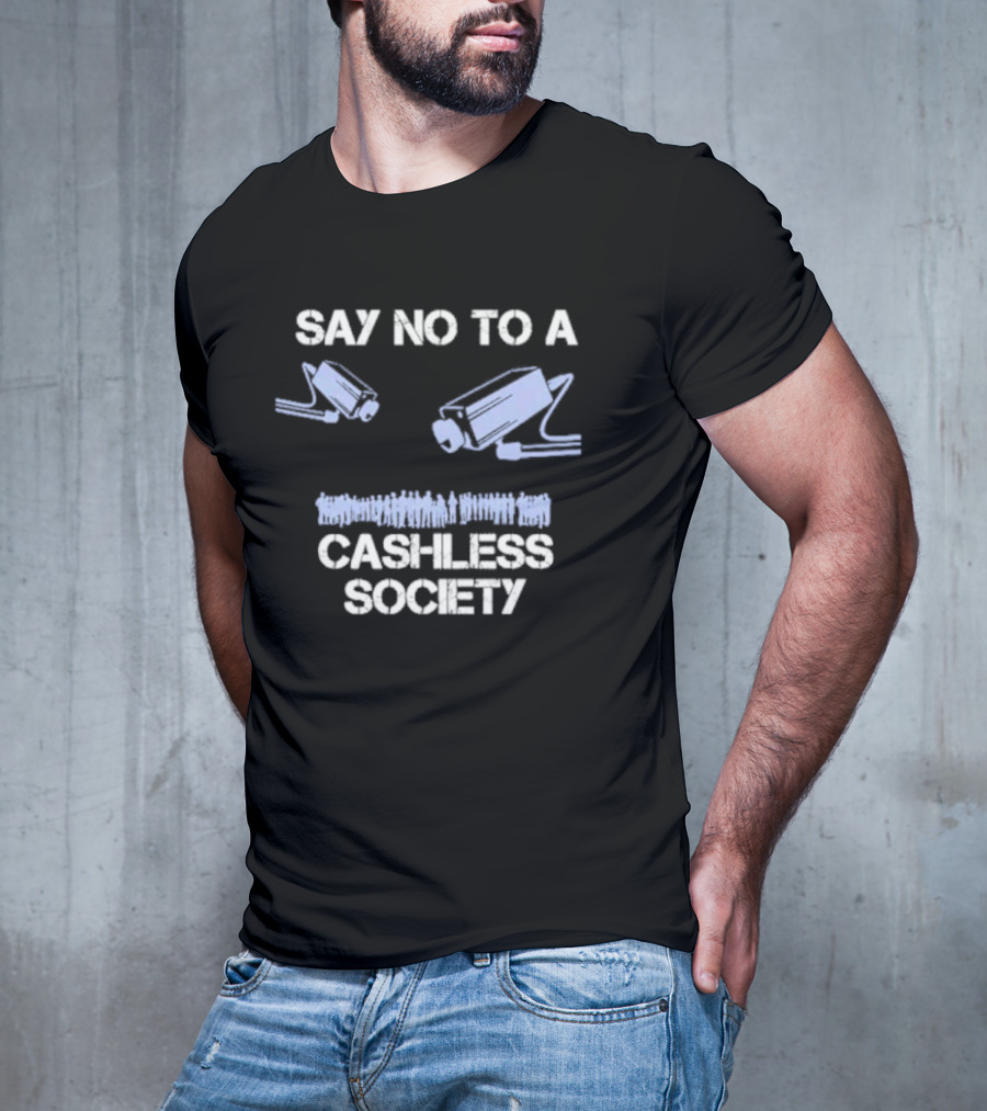 SAY NO TO A CASHLESS SOCIETY SURVEILLANCE CAMERAS WITH PEOPLE ICONS T-Shirt