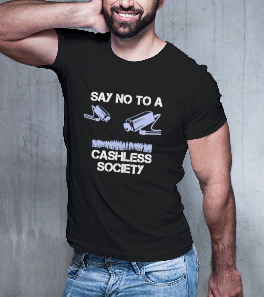 SAY NO TO A CASHLESS SOCIETY SURVEILLANCE CAMERAS WITH PEOPLE ICONS T-Shirt