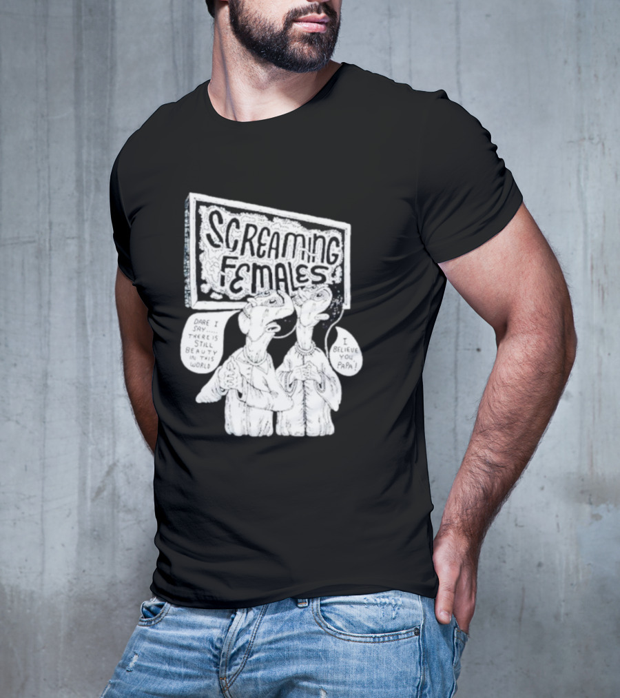 Screaming Females Dare I Say There Is Still Beauty In This World I Believe You Papa T-Shirt
