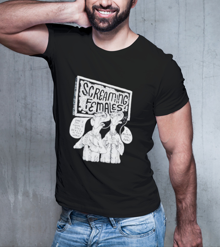Screaming Females Dare I Say There Is Still Beauty In This World I Believe You Papa T-Shirt