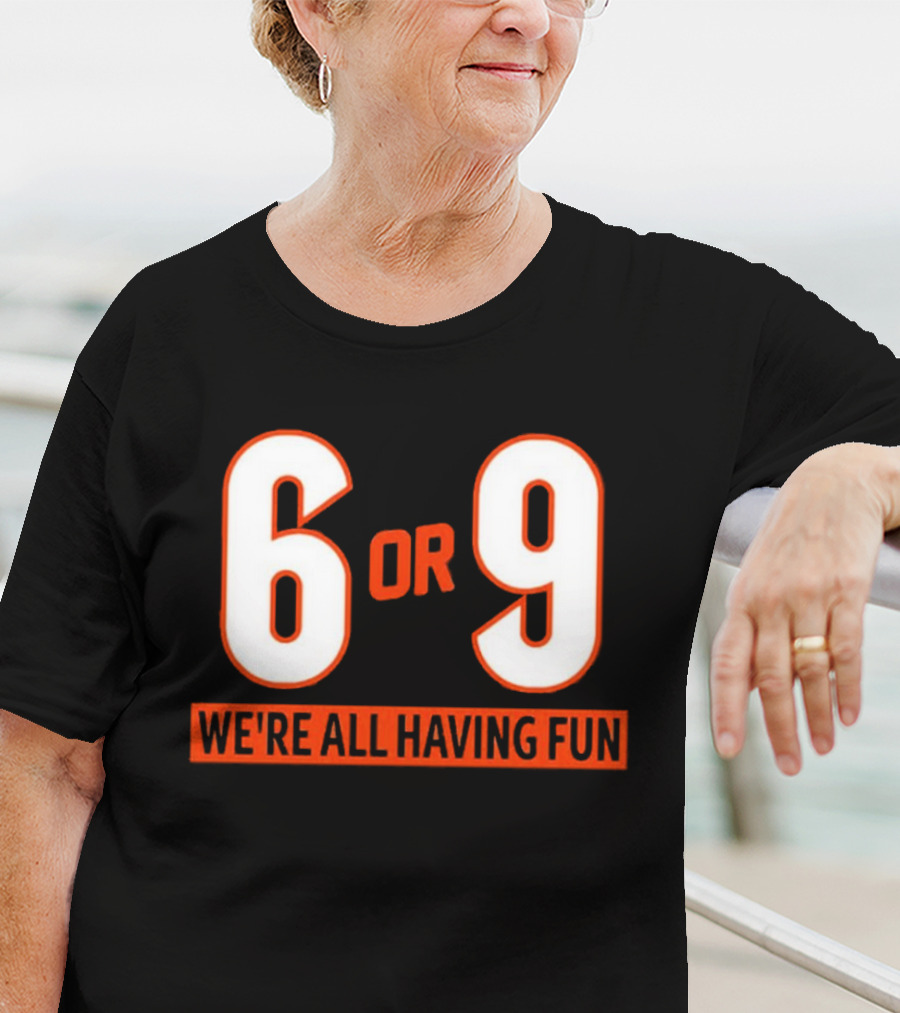 6 Or 9 We're All Having Fun T-Shirt