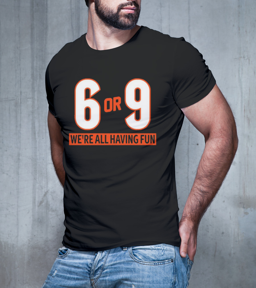 6 Or 9 We're All Having Fun T-Shirt