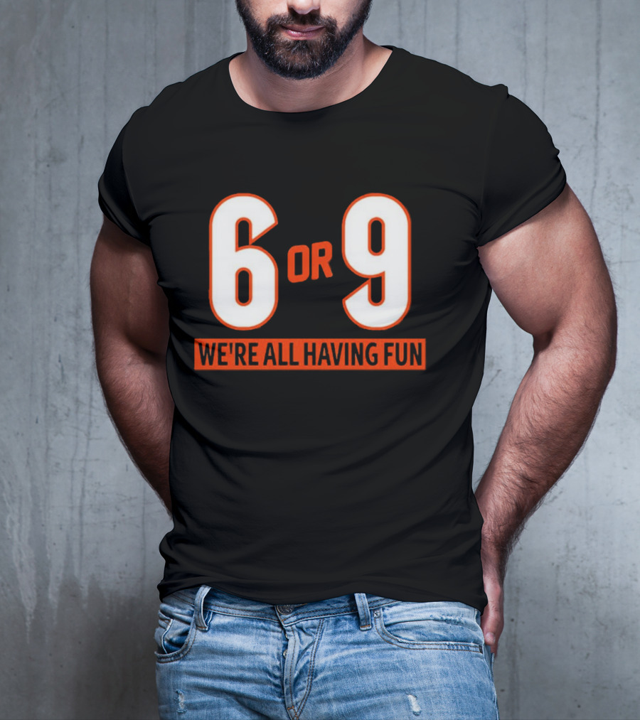 6 Or 9 We're All Having Fun T-Shirt