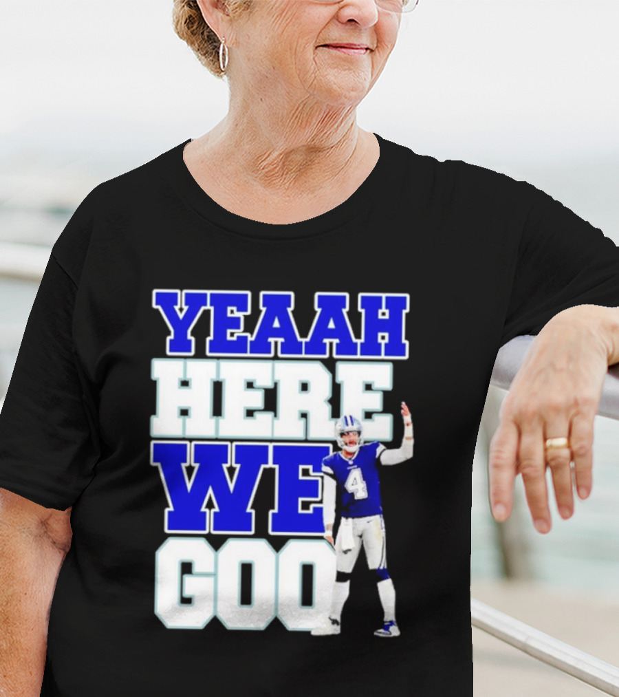 Wee Here Dak Prescott Yeaah Cowboys Go T-Shirt